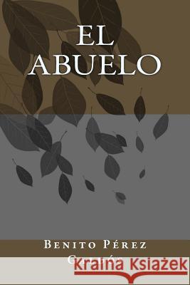 El abuelo Perez Galdos, Benito 9781984951472 Createspace Independent Publishing Platform