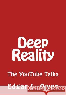 Deep Reality: The YouTube Talks Owen, Edgar L. 9781984955104 Createspace Independent Publishing Platform