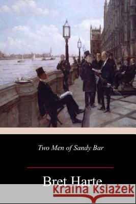 Two Men of Sandy Bar Bret Harte 9781984955647