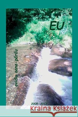 Eu: Poezii - 2005-2017 Ovidiu Oana-Parau Vasile Poenaru 9781984958952 Createspace Independent Publishing Platform