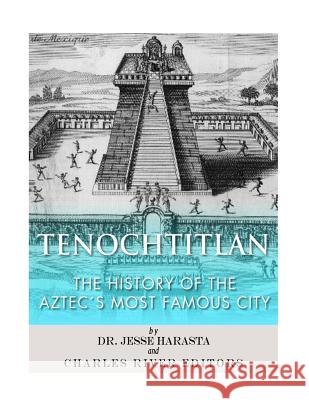 Tenochtitlan: The History of the Aztec's Most Famous City Charles River Editors                    Jesse Harasta 9781984959515 Createspace Independent Publishing Platform