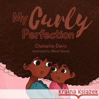 My Curly Perfection Chelsetia Davis Mariel Garcia 9781984961211 Createspace Independent Publishing Platform