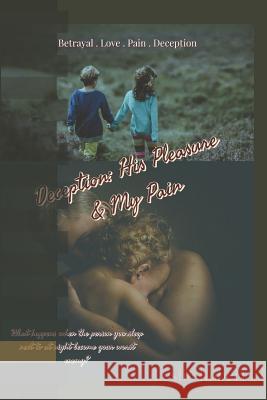 Deception: His Pleasure & My Pain Leslie Roberts 9781984961303 Createspace Independent Publishing Platform