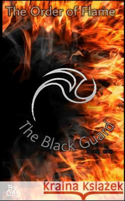 The Order of Flame: The Black Guard Orlando, Jr. Santiago Nyn Rafa 9781984962218 Createspace Independent Publishing Platform