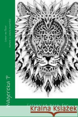 Colour me Roar: Colouring book suitable for Adults and Teens P, Wagereka 9781984962249 Createspace Independent Publishing Platform