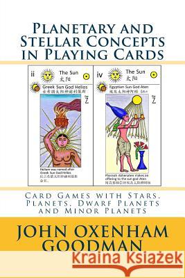 Planetary and Stellar Concepts in Playing Cards: Card Games with Stars, Planets, Dwarf Planets and Minor Planets John Oxenham Goodman 9781984963604 Createspace Independent Publishing Platform