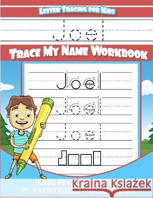 Joel Letter Tracing for Kids Trace my Name Workbook: Tracing Books for Kids ages 3 - 5 Pre-K & Kindergarten Practice Workbook Books, Joel 9781984965264 Createspace Independent Publishing Platform