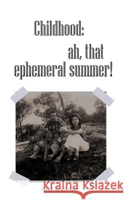 Childhood, Ah, That Ephemeral Summer! Ana Galvan 9781984965608 Createspace Independent Publishing Platform