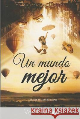 Un mundo mejor: Antología benéfica Asociacion, Allende Mundi 9781984975928 Createspace Independent Publishing Platform
