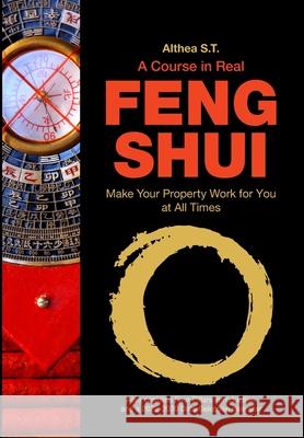 A Course in Real Feng Shui: Make Your Property Work for You, at All Times Althea S 9781984975980 Createspace Independent Publishing Platform