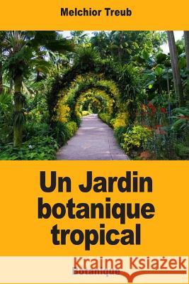 Un Jardin botanique tropical Treub, Melchior 9781984977038 Createspace Independent Publishing Platform