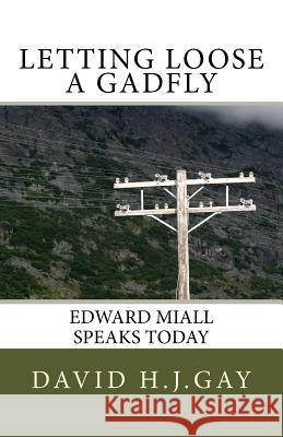 Letting Loose A Gadfly: Edward Miall Speaks Today Gay, David H. J. 9781984977939 Createspace Independent Publishing Platform