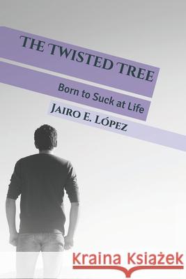 The Twisted Tree Jairo E López 9781984978301 Createspace Independent Publishing Platform