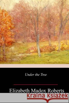 Under the Tree Elizabeth Madox Roberts 9781984979162