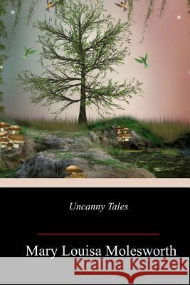 Uncanny Tales Mary Louisa Molesworth 9781984979575