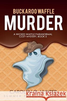 Buckaroo Waffle Murder Carolyn Q. Hunter 9781984980304