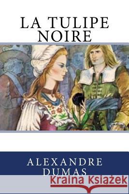 La tulipe noire Dumas, Alexandre 9781984980458 Createspace Independent Publishing Platform