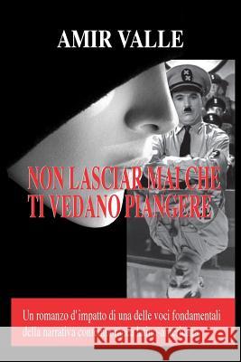 Non lasciar mai che ti vedano piangere Valle, Amir 9781984981431 Createspace Independent Publishing Platform