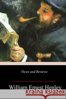 Views and Reviews William Ernest Henley 9781984983244