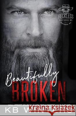 Beautifully Broken: Reckless Bastards MC Kb Winters 9781984989062 Createspace Independent Publishing Platform