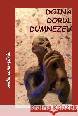 Doina - Dorul - Dumnezeu: Poezii - 2007-2017 Ovidiu Oana-Parau Vasile Poenaru 9781984989963 Createspace Independent Publishing Platform