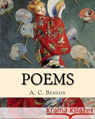 Poems. By: A. C. Benson: (World's classic's) Benson, A. C. 9781984990167 Createspace Independent Publishing Platform