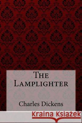 The Lamplighter Charles Dickens Charles Dickens Paula Benitez 9781984990280