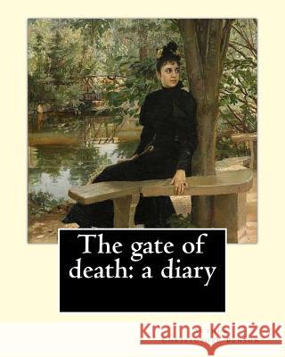 The gate of death: a diary By: Arthur Christopher Benson: Arthur Christopher Benson (24 April 1862 - 17 June 1925) was an English essayis Benson, Arthur Christopher 9781984992635