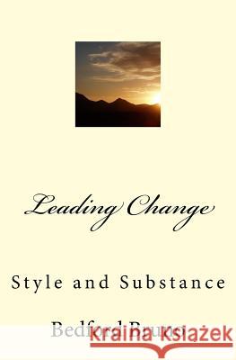 Leading Change: Style and Substance Dr Bedford Bruno 9781984994882 Createspace Independent Publishing Platform