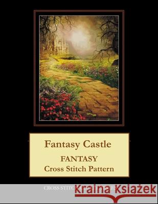Fantasy Castle: Fantasy Cross Stitch Pattern Cross Stitch Collectibles Kathleen George 9781984995070