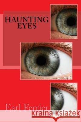 Haunting Eyes Earl Ferrier 9781984995148 Createspace Independent Publishing Platform