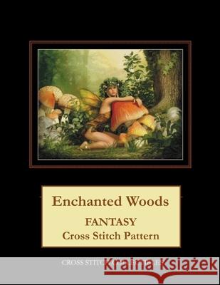 Enchanted Woods: Fantasy Cross Stitch Pattern Cross Stitch Collectibles Kathleen George 9781984995704 Createspace Independent Publishing Platform