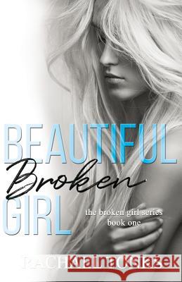 Beautiful Broken Girl Rachael Tonks 9781984996299 Createspace Independent Publishing Platform