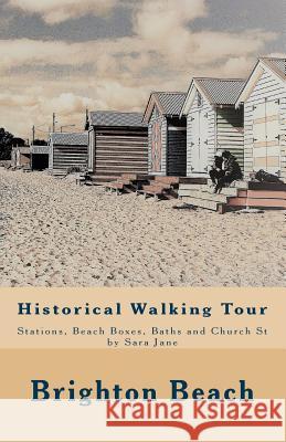 Brighton Beach: Historical Walking Tour: Stations, Beach-boxes, Baths and Church St Jane, Sara 9781984998378 Createspace Independent Publishing Platform