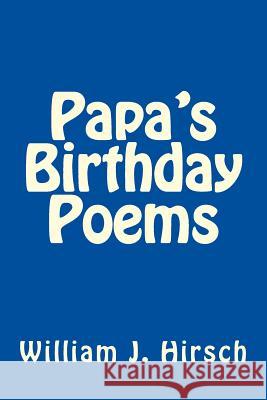 Papa's Birthday Poems Mr William J. Hirsch 9781985000957