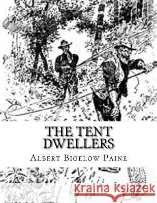 The Tent Dwellers Hy Watson Albert Bigelow Paine 9781985002050 Createspace Independent Publishing Platform