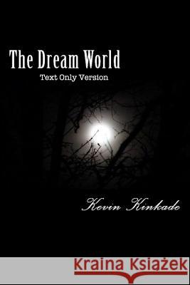 The Dream World-Text Only Version Kevin Kinkade 9781985005280 Createspace Independent Publishing Platform