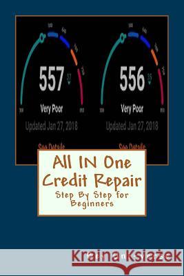All IN One Credit Repair: Step By Step for Beginners Bey, Troy 9781985005686 Createspace Independent Publishing Platform