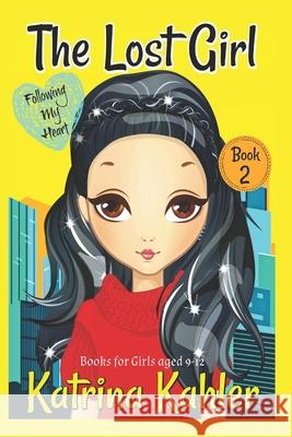 The Lost Girl - Book 2: Following My Heart: Books for Girls Aged 9-12 Katrina Kahler 9781985005716