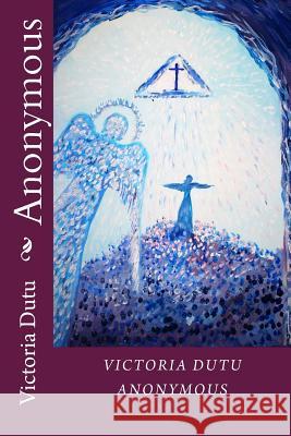 Anonymous Victoria Dutu 9781985006492 Createspace Independent Publishing Platform