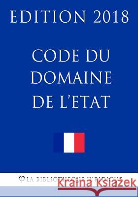 Code du domaine de l'Etat: Edition 2018 La Bibliotheque Juridique 9781985011175 Createspace Independent Publishing Platform