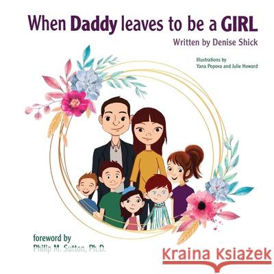 When Daddy Leaves to Be a Girl Denise Shick 9781985013971 Createspace Independent Publishing Platform