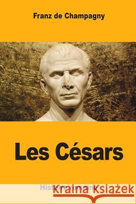 Les Césars De Champagny, Franz 9781985014701 Createspace Independent Publishing Platform