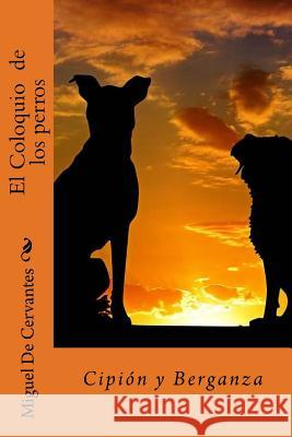 El Coloquio de los perros: Cipión y Berganza Tues, Jm 9781985014718 Createspace Independent Publishing Platform