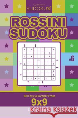 Rossini Sudoku - 200 Easy to Normal Puzzles 9x9 (Volume 6) Dart Veider 9781985014954