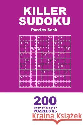 Killer Sudoku - 200 Easy to Master Puzzles 9x9 (Volume 5) Oliver Quincy 9781985015425 Createspace Independent Publishing Platform