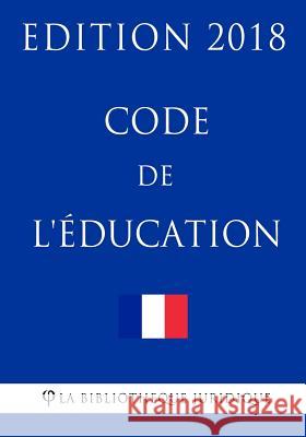 Code de l'éducation: Edition 2018 La Bibliotheque Juridique 9781985015494 Createspace Independent Publishing Platform