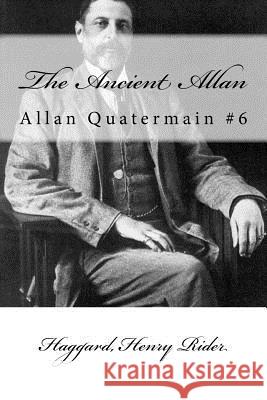 The Ancient Allan: Allan Quatermain #6 Haggard Henr Mybook 9781985016286 Createspace Independent Publishing Platform