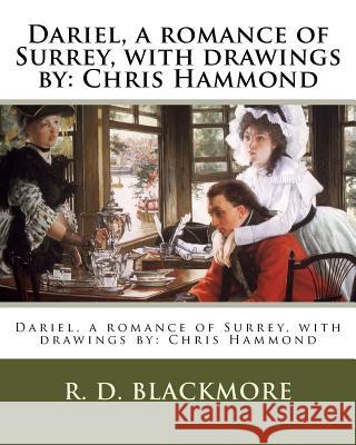 Dariel, a romance of Surrey, with drawings by: Chris Hammond Hammond 1860-1900, Chris 9781985016316