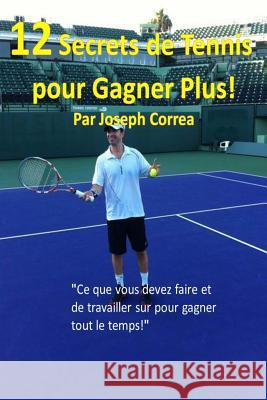 12 Secrets de tennis pour gagner plus!: 